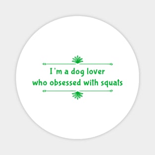 I'm a dog lover who obsessed with squats Magnet